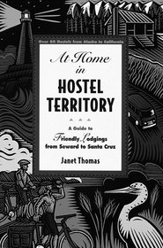 At Home in Hostel Territory: A Guide to Friendly Lodgings from Seward to Santa Cruz