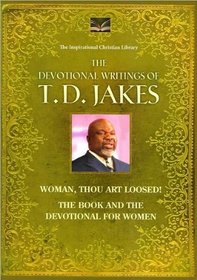 The Devotional Writings of T.D. Jakes (Woman, Thou Art Loosed!, the Book and the Devotional for Women)
