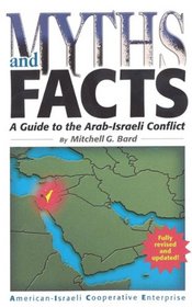 Myths and Facts: A Guide to the Arab-Israeli Conflict