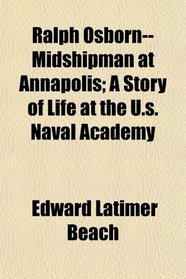 Ralph Osborn--Midshipman at Annapolis; A Story of Life at the U.s. Naval Academy