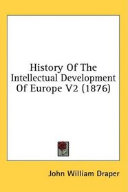 History Of The Intellectual Development Of Europe V2 (1876)