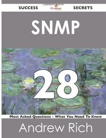 SNMP 28 Success Secrets: 28 Most Asked Questions On SNMP - What You Need To Know