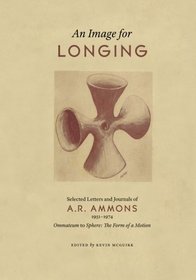 An Image for Longing: Selected Letters and Journals of A. R. Ammons (E L S Monograph Series)