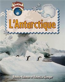 L'Antartique / Explore Antarctica (Explorons Les Continents / Explore the Continents) (French Edition)