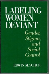 Labeling Women Deviant: Gender, Stigma, and Social Control