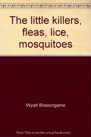 The little killers, fleas, lice, mosquitoes