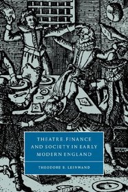 Theatre, Finance and Society in Early Modern England (Cambridge Studies in Renaissance Literature and Culture)