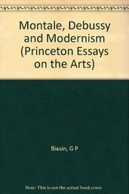 Montale, Debussey, and Modernism (Princeton Essays on the Arts)