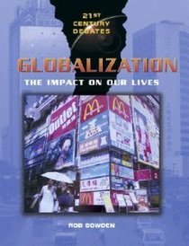 Globalization: The Impact on Our Lives (21st Century Debates)
