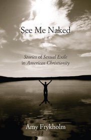 See Me Naked: Stories of Sexual Exile in American Christianity