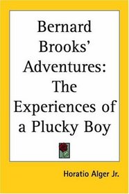 Bernard Brooks' Adventures: The Experiences Of A Plucky Boy