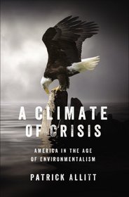 A Climate of Crisis: America in the Age of Environmentalism (Penguin History American Life)