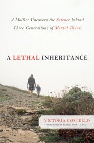 A Lethal Inheritance: A Mother Uncovers the Science behind Three Generations of Mental Illness
