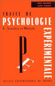Trait de psychologie exprimentale, tome 2, 2e dition: Sensation et Motricit