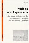 Intuition und Expression: Uber einige Beziehungen der Philosophie Henri Bergsons zur Kunsttheorie Paul Klees (Focus kritische Universitat) (German Edition)