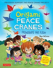 Origami Peace Cranes: Friendships Take Flight: Includes Origami Paper & Instructions: Proceeds Support the Peace Crane Project (Proceeds Support Peace Crane Project)