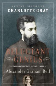 Reluctant Genius: The Passionate Life and Inventive Mind of Alexander Graham Bell