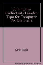 Solving the Productivity Paradox: Tqm for Computer Professionals