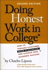 Doing Honest Work in College: How to Prepare Citations, Avoid Plagiarism, and Achieve Real Academic Success, Second Edition (Chicago Guides to Academic Life)