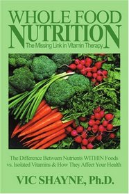 Whole Food Nutrition: The Missing Link in Vitamin Therapy: The Difference Between Nutrients WITHIN Foods vs. Isolated Vitamins & how they affect your health