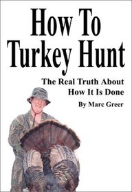 How to Turkey Hunt: The Real Truth About How It Is Done