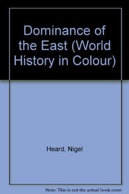 Dominance of the East (World History in Colour)