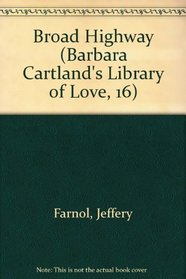 The Broad Highway (Barbara Cartland's Library of Love, 16)