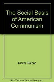 The Social Basis of American Communism.