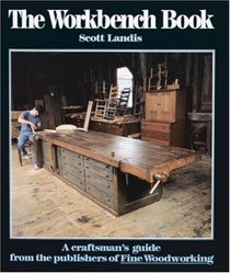 The Workbench Book : A Craftsman's Guide to Workbenches for Every Type of Woodworking (Craftsman's Guide to)