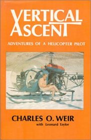 Vertical Ascent: Adventures of a Helicopter Pilot