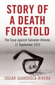 Story of a Death Foretold: Pinochet, the CIA and the Coup Against Salvador Allende, 11 September 1973