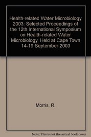 Health-related Water Microbiology 2003: Selected Proceedings of the 12th International Symposium on Health-related Water Microbiology, Held at Cape Town 14-19 September 2003