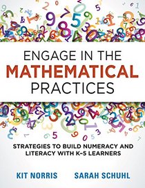 Engage in the Mathematical Practices: Strategies to Build Numeracy and Literacy With K-5 Learners