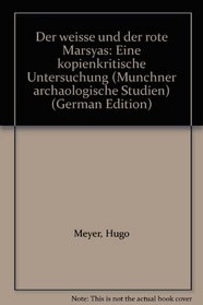 Der weisse und der rote Marsyas: Eine kopienkritische Untersuchung (Munchner archaologische Studien) (German Edition)