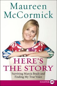 Here's the Story: Surviving Marcia Brady and Finding My True Voice (Larger Print)