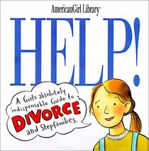 Help!: A Girl's Absolutely Indispensable Guide to Divorce and Stepfamilies (American Girl Library (Hardcover))