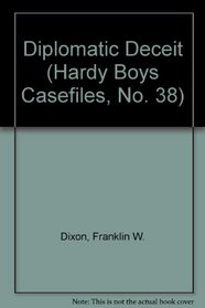 Diplomatic Deceit (Hardy Boys Casefiles, No. 38)