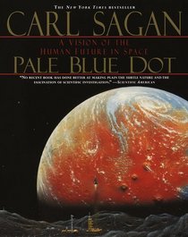 Pale Blue Dot : A Vision of the Human Future in Space
