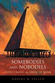 Somebodies and Nobodies : Overcoming the Abuse of Rank