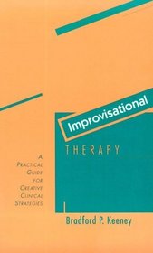 Improvisational Therapy: A Practical Guide for Creative Clinical Strategies