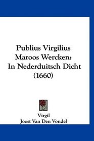 Publius Virgilius Maroos Wercken: In Nederduitsch Dicht (1660) (Mandarin Chinese Edition)