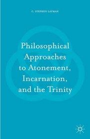 Philosophical Approaches to Atonement, Incarnation, and the Trinity