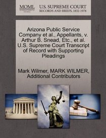 Arizona Public Service Company et al., Appellants, v. Arthur B. Snead, Etc., et al. U.S. Supreme Court Transcript of Record with Supporting Pleadings