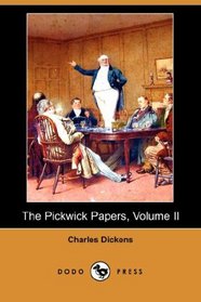 The Pickwick Papers, Volume II (Dodo Press)