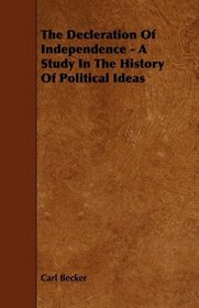 The Declaration Of Independence - A Study In The History Of Political Ideas