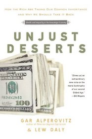 Unjust Deserts: How the Rich Are Taking Our Common Inheritance and Why We Should Take It Back