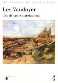 Les Vaudoyer: Une dynastie d'architectes : catalogue (Les dossiers du Musee d'Orsay) (French Edition)
