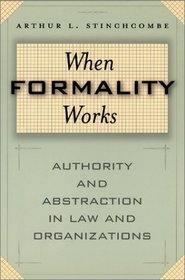 When Formality Works: Authority and Abstraction in Law and Organizations