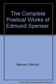The Complete Poetical Works of Edmund Spenser.
