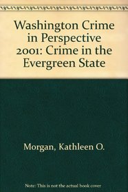 Washington Crime in Perspective 2001: Crime in the Evergreen State